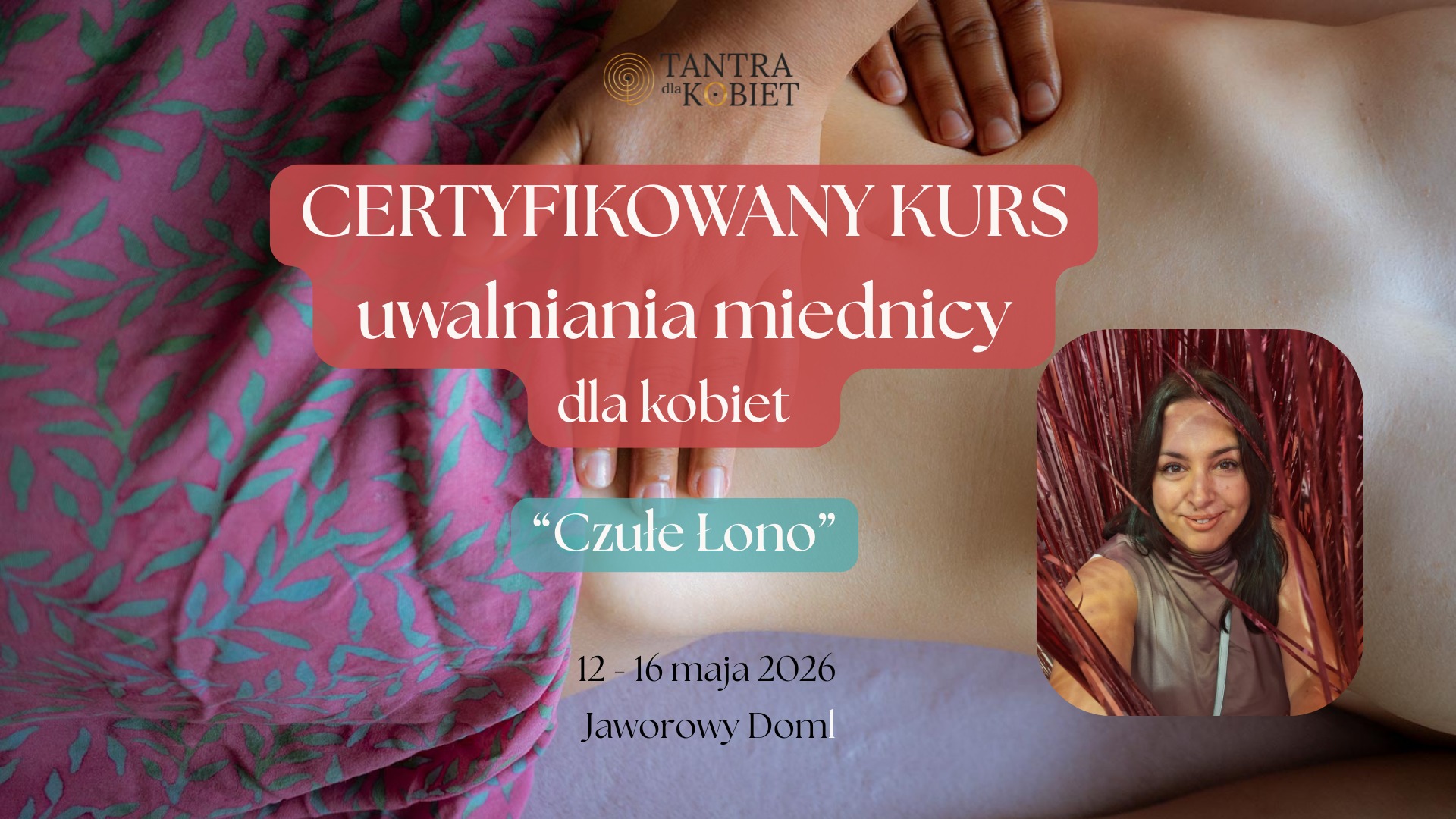 Certyfikowany kurs uwalniania miednicy „Czułe łono” | 12-16.05.2026